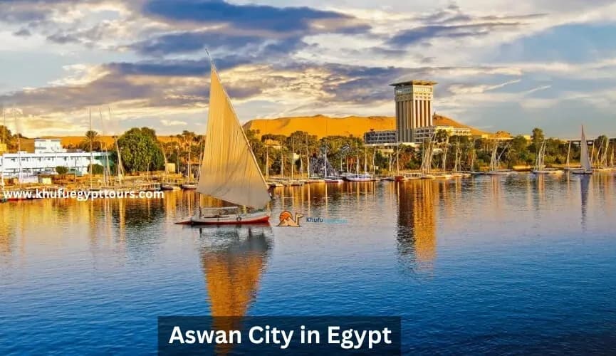 Aswan City Egypt: A Must-Visit Destination in Egypt